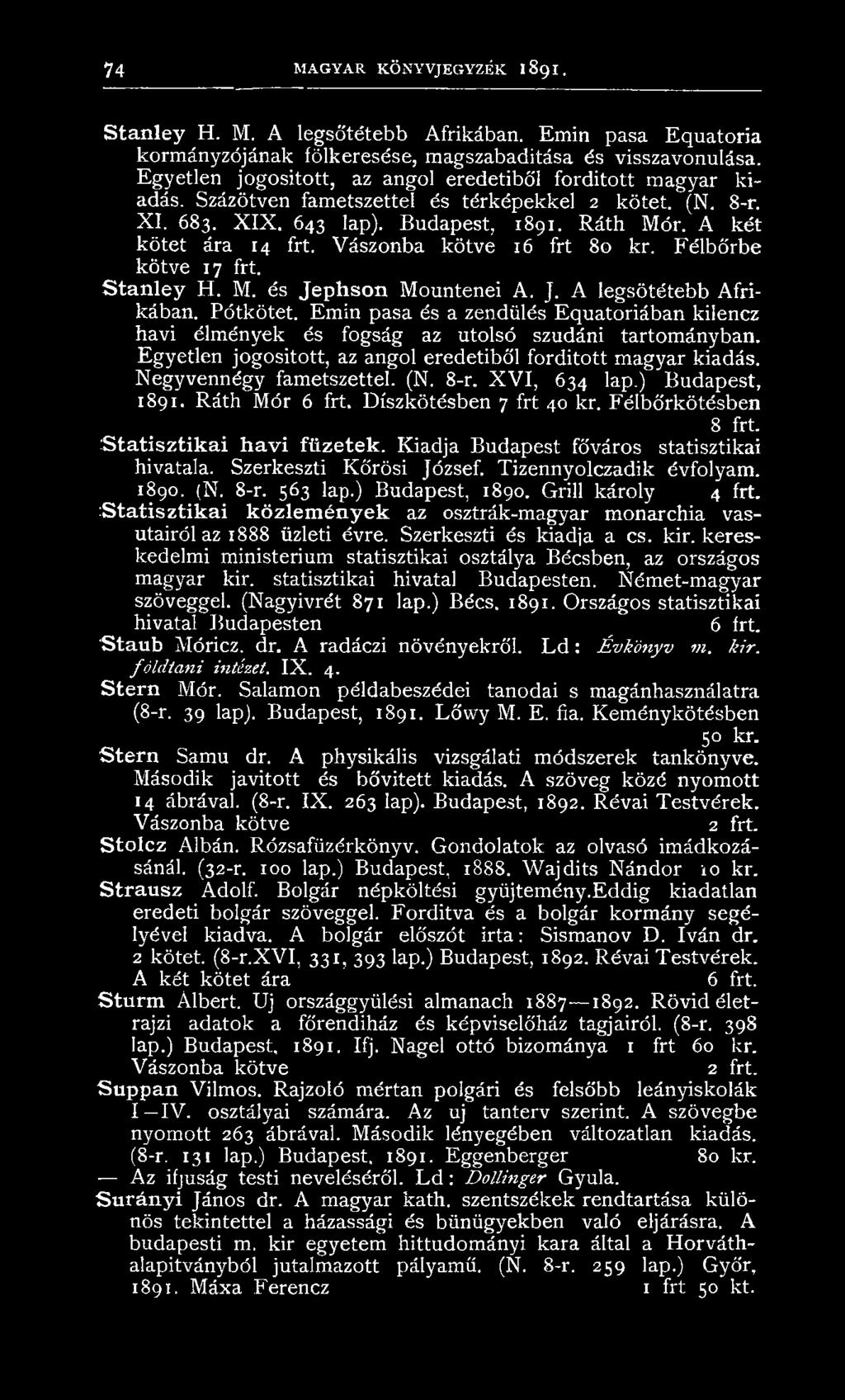Vászonba kötve 16 frt 80 kr. Félbőrbe kötve 17 frt. Stanley H. M. és Jephson Mountenei A. J. A legsötétebb Afrikában. Pótkötet.
