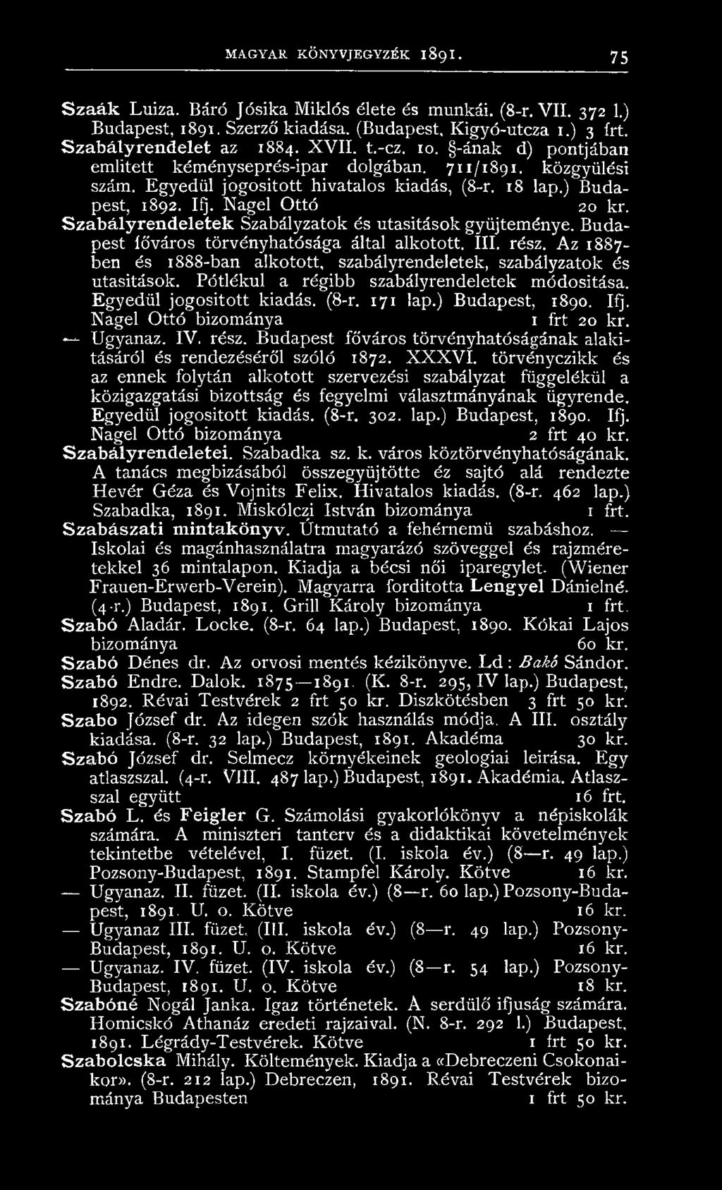 Szabályrendeletek Szabályzatok és utasítások gyűjteménye. Budapest főváros törvényhatósága által alkotott. III. rész. Az 1887- ben és 1888-ban alkotott, szabályrendeletek, szabályzatok és utasítások.