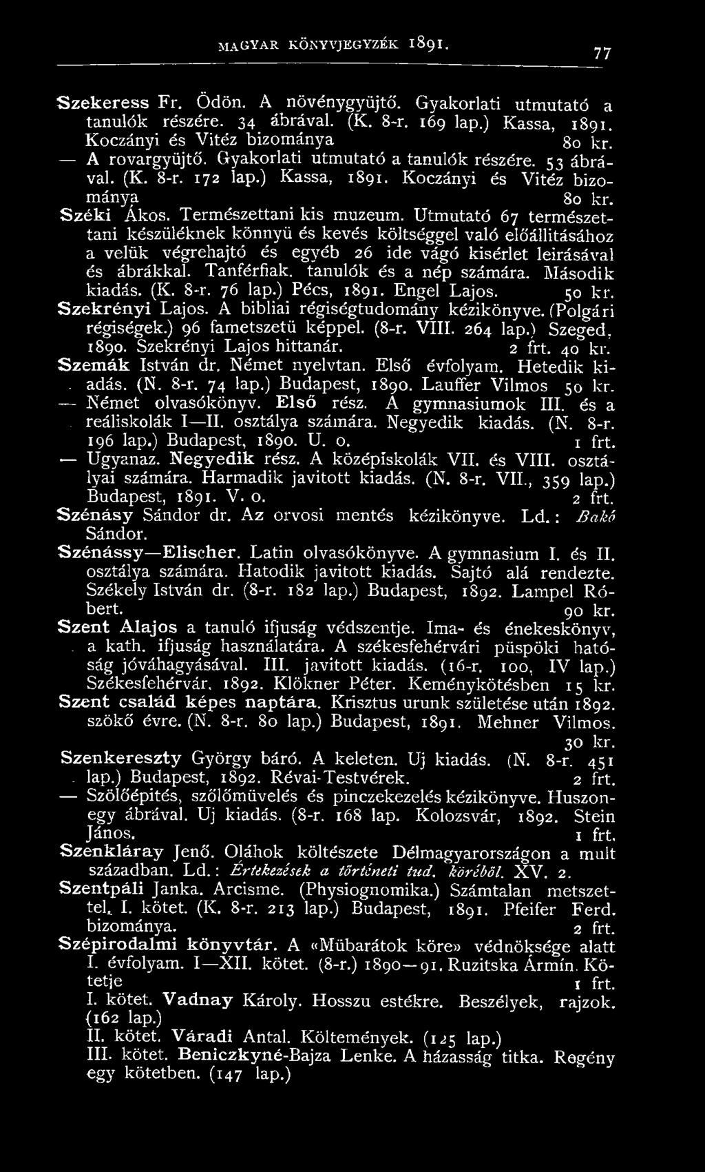 Természettani kis muzeum. Utmutató 67 természettani készüléknek könnyű és kevés költséggel való eló'állitásához a velük végrehajtó és egyéb 26 ide vágó kísérlet leírásával és ábrákkal.