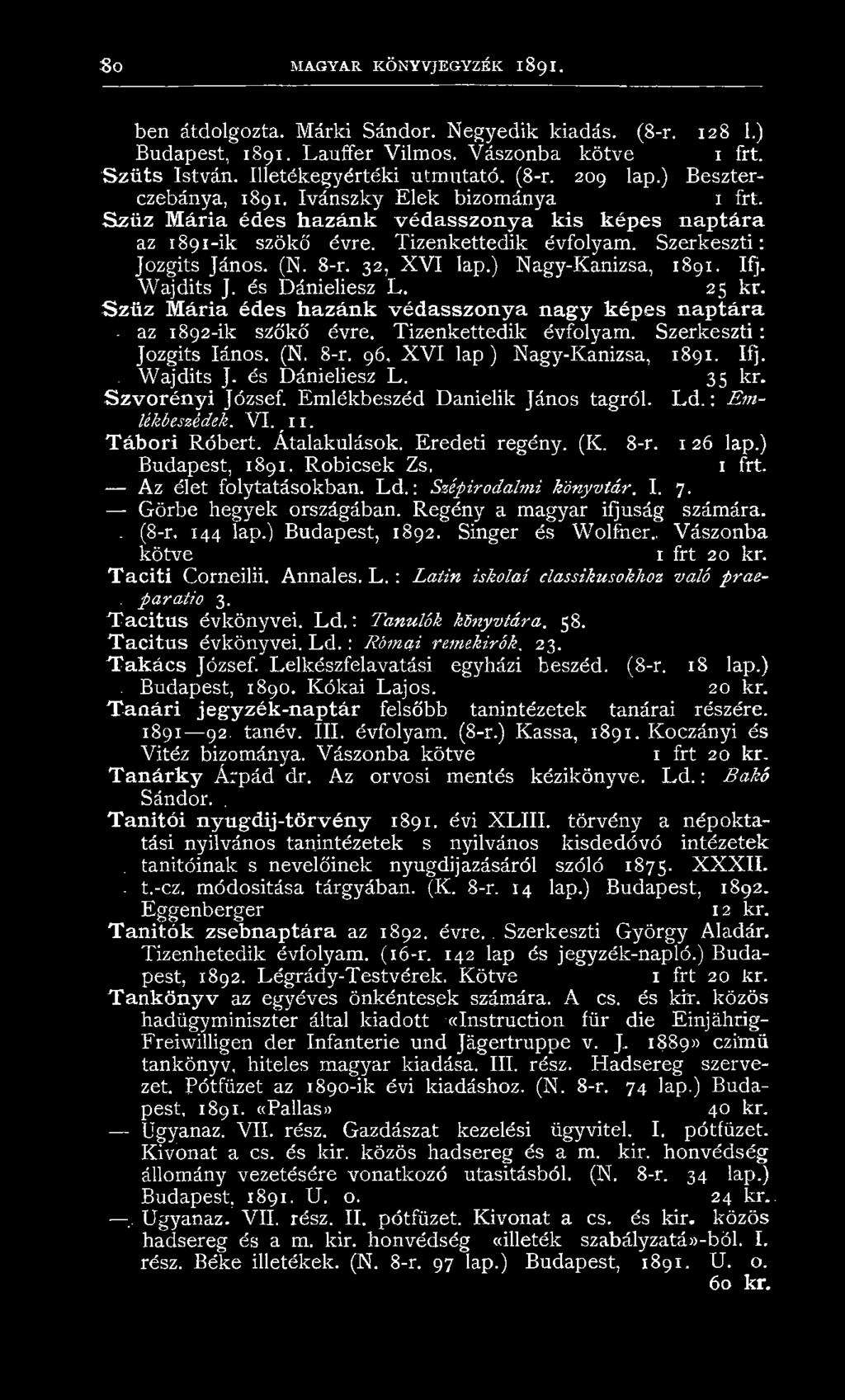 32, X V I lap.) Nagy-Kanizsa, 1891. Ifj. W ajdits J. és Dánieliesz L. 25 kr. Szűz Mária édes hazánk védasszonya nagy képes naptára - az 1892-ik szökő. évre. Tizenkettedik évfolyam.