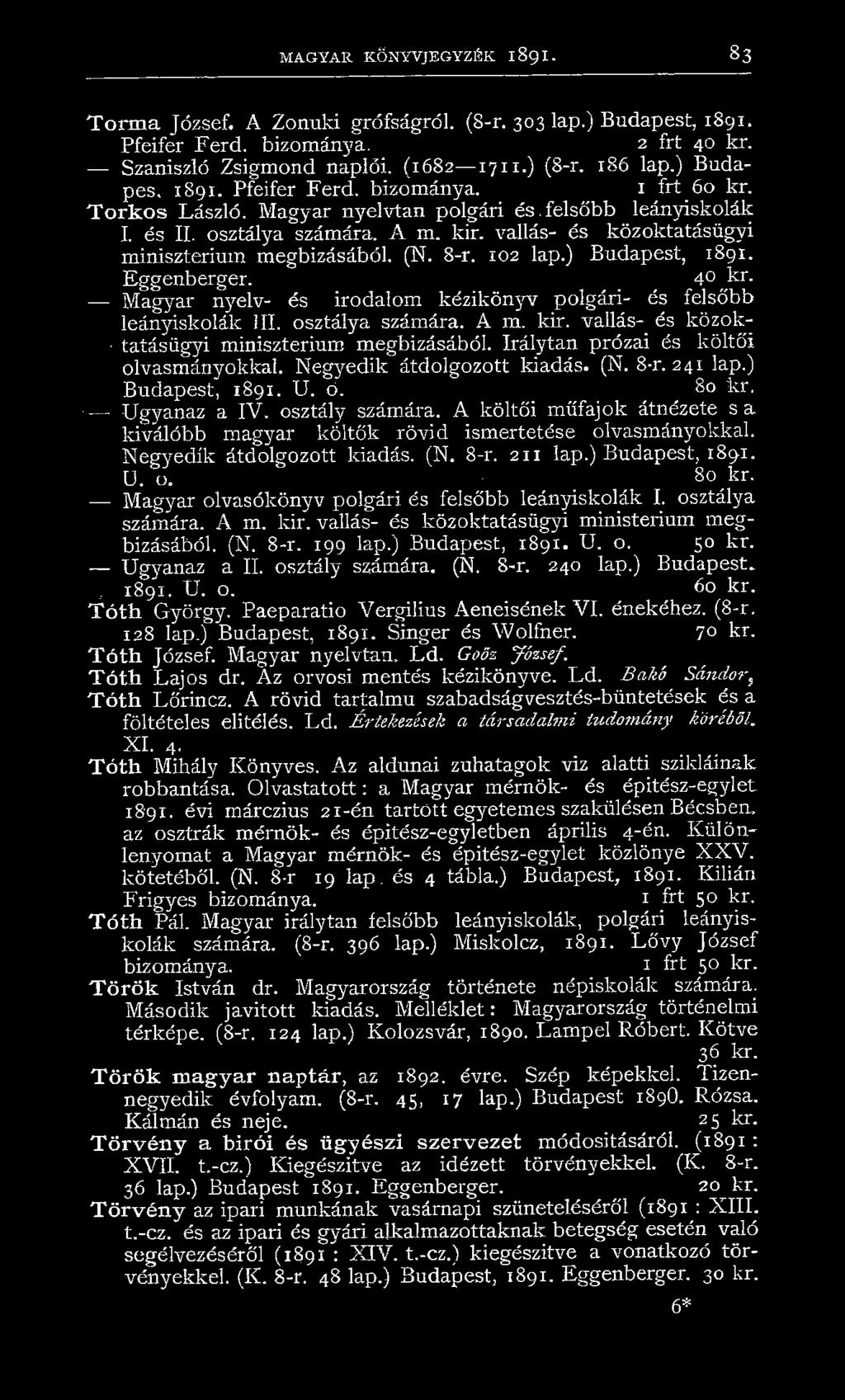 vallás- és közoktatásügyi minisztérium megbízásából. (N. 8-r. 102 lap.) Budapest, 1891. Eggenberger. 40 Jer, Magyar nyelv- és irodalom kézikönyv polgári- és felsőbb leányiskolák III. osztálya számára.