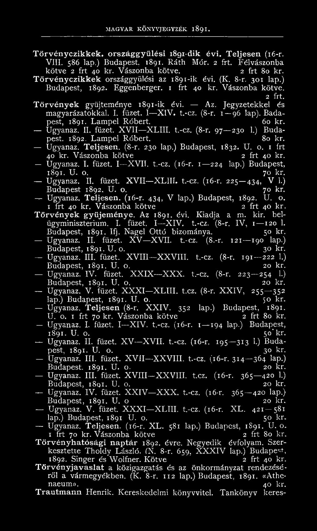 Jegyzetekkel és magyarázatokkal. I. fűzet. I X IV. t.-cz. (8-r. 1 96 lap). Badapest, 1891. Lampel Róbert. 60 kr. Ugyanaz. II. füzet. X V II XLIII. t.-cz. (8-r. 97 230 1.) Budapest. 1892.