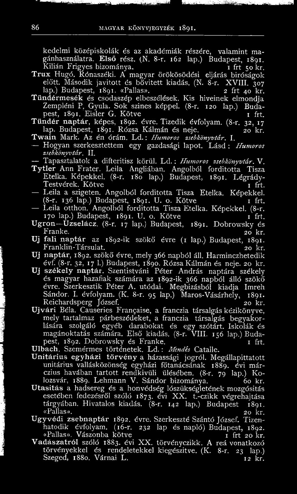2 frt 40 kr. Tündérmesék és csodaszép elbeszélések. Kis híveinek elmondja Zempléni P, Gyula. Sok színes képpel. (8-r. 120 lap.) Budapest, 1891. Eisler G. K ötve Tündér naptár, képes, 1892. évre.