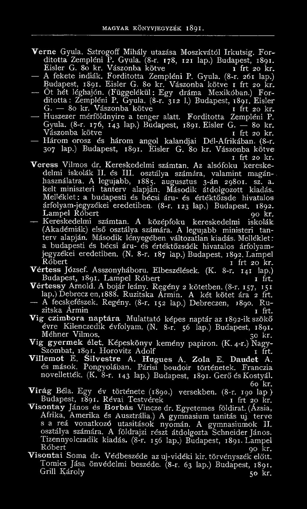 (Függelékül: E gy dráma Mexikóban.) Forditotta: Zempléni P. Gyula. (8-r. 312 1.) Budapest, 1891. Eisler G. 80 kr. Vászonba kötve 1 frt 20 kr. Húszezer mérföldnyire a tenger alatt.