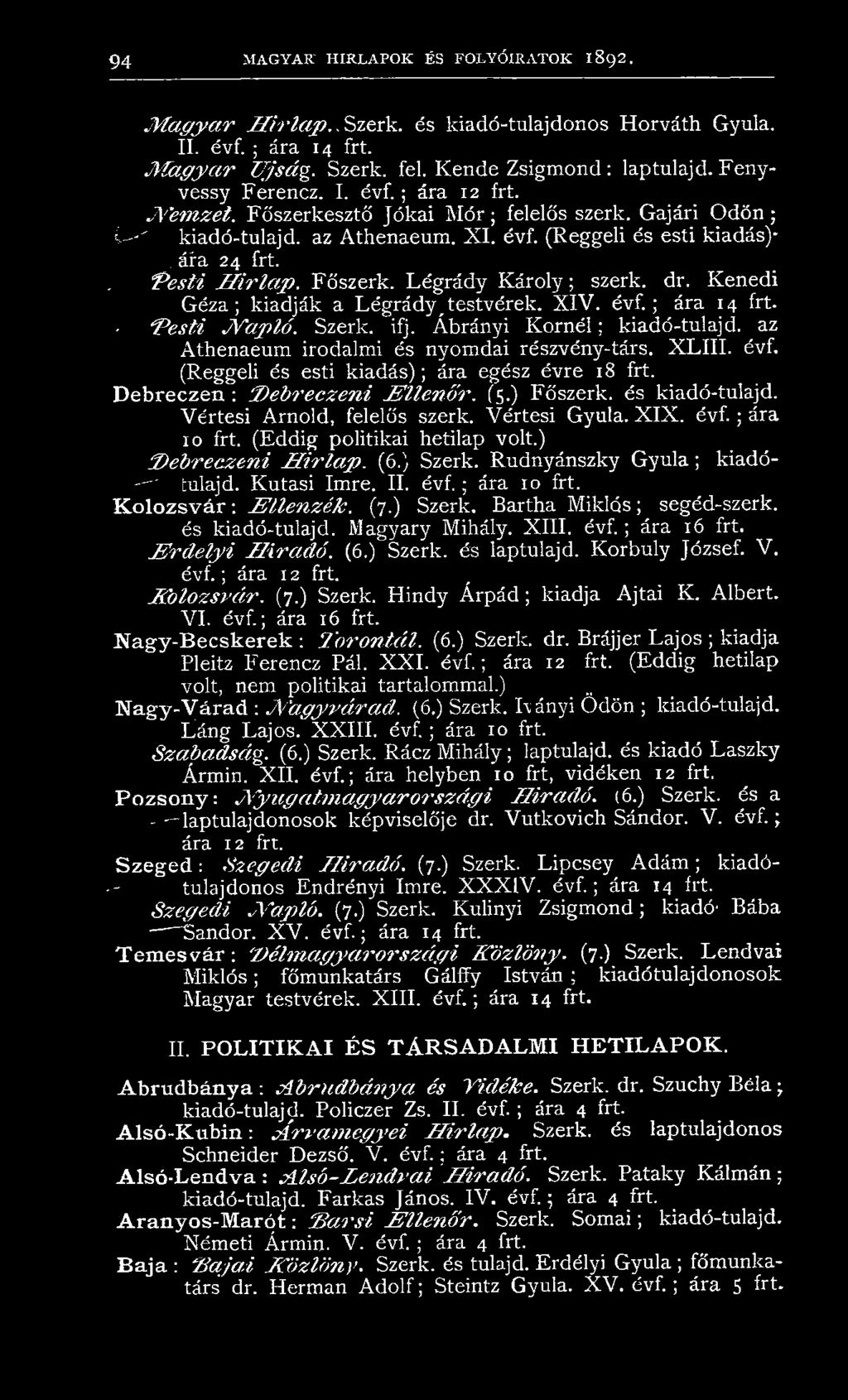 Főszerk. Légrády K ároly; szerk. dr. Kenedi G éza; kiadják a Légrády _testvérek. X IV. évf.; ára 14 frt. - ''P esti N a p ló. Szerk. ifj. Ábrányi K o rn é l; kiadó-tulajd.