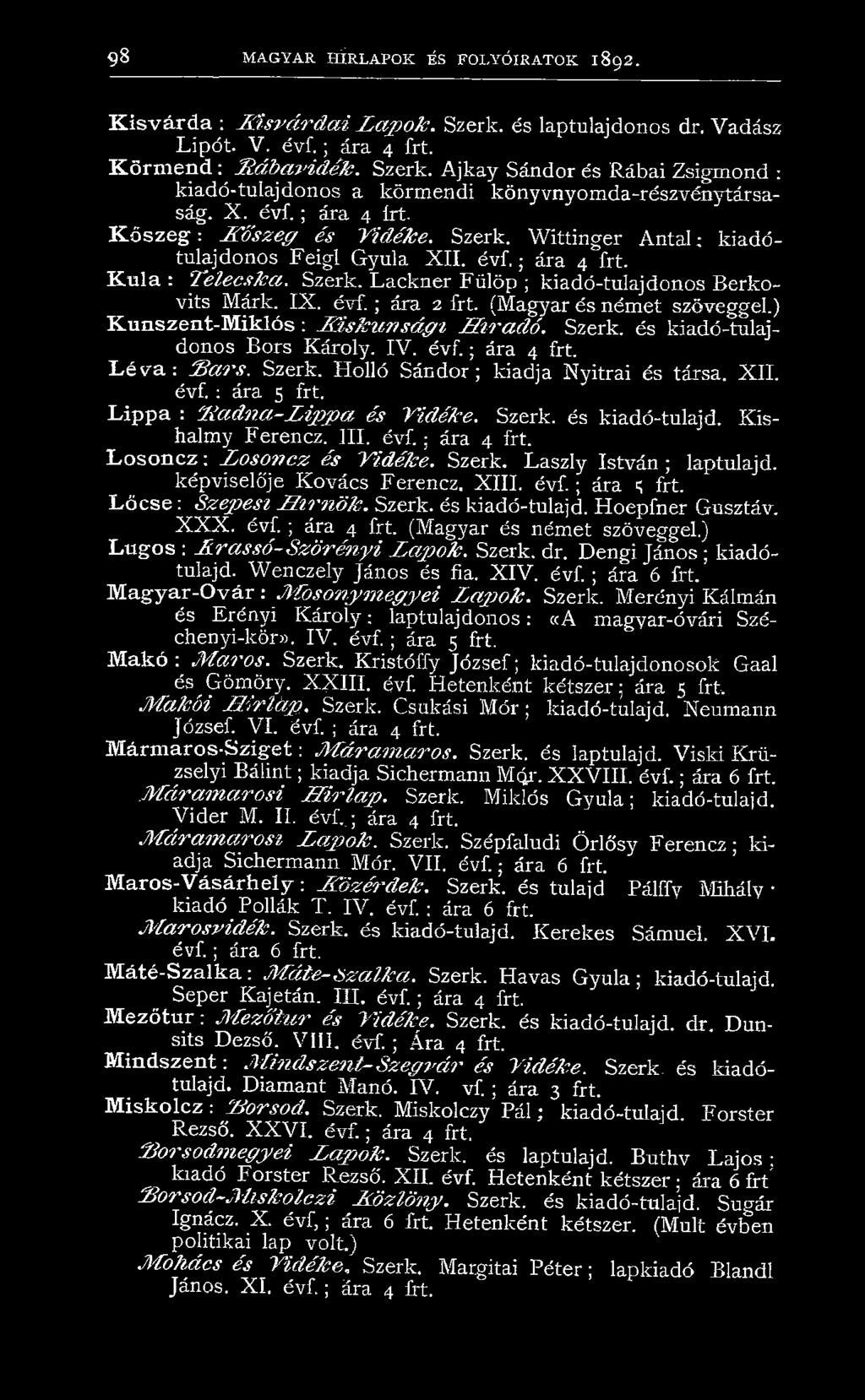 IX. é v f.; ára 2 frt. (Magyar és német szöveggel.) Kunszent-Miklós : K is k u n s á g i H íra d ó. Szerk. és kiadó-tulajdonos Bors Károly. IV. é v f.; ára 4 frt. L é v a : f ía r s. Szerk. Holló Sándor; kiadja Nyitrai és társa.