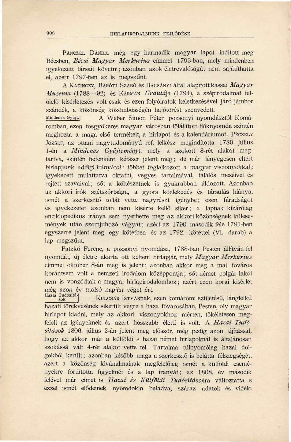 906 HÍRLAPIRODALMUNK FEJLŐDÉSE PÁNCZÉL DÁNIEL még egy harmadik magyar lapot indított meg Bécsben, Bécsi Magyar Merkurius címmel 1793-ban, mely mindenben igyekezett társait követni; azonban azok