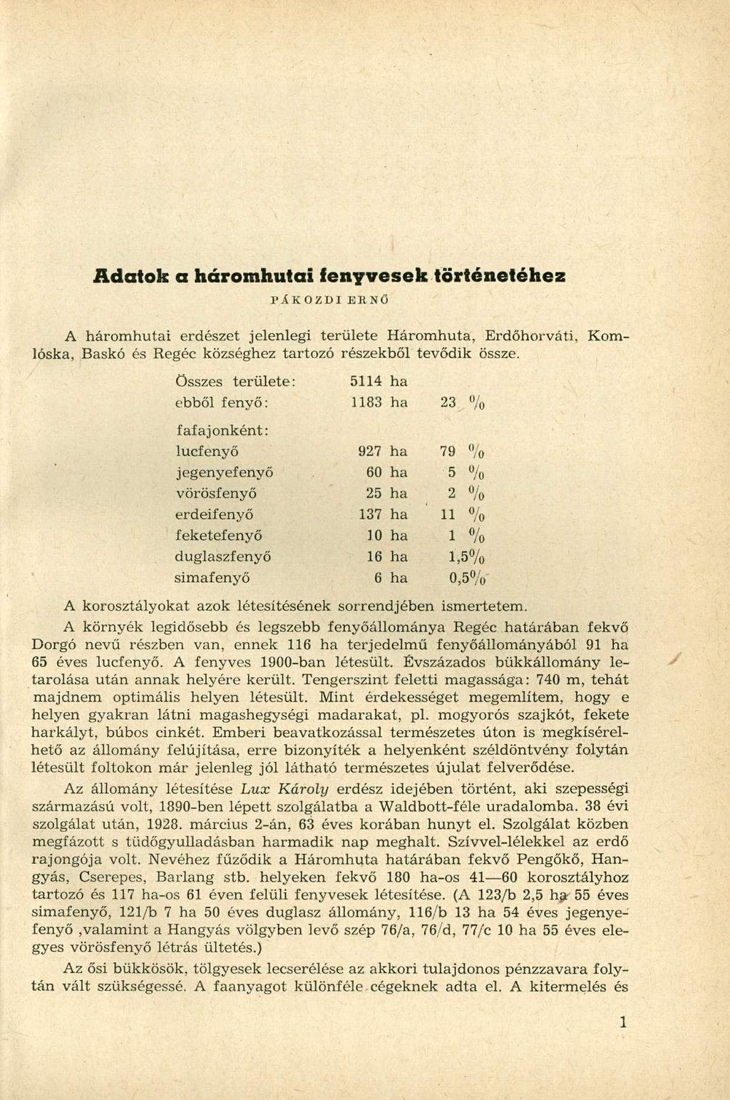 Adatok a háromhutai fenyvesek történetéhez PÁKOZDIERNŐ A háromhutai erdészet jelenlegi területe Háromhuta, Erdőhorváti, Komlóska, Baskó és Regéc községhez tartozó részekből tevődik össze.