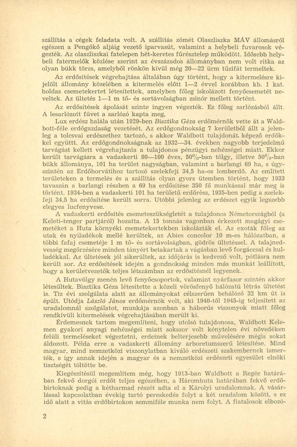 szállítás a cégek feladata volt. A szállítás zömét Olaszliszka MÁV állomásról egészen a Pengőkő aljáig vezető iparvasút, valamint a helybeli fuvarosok végezték.