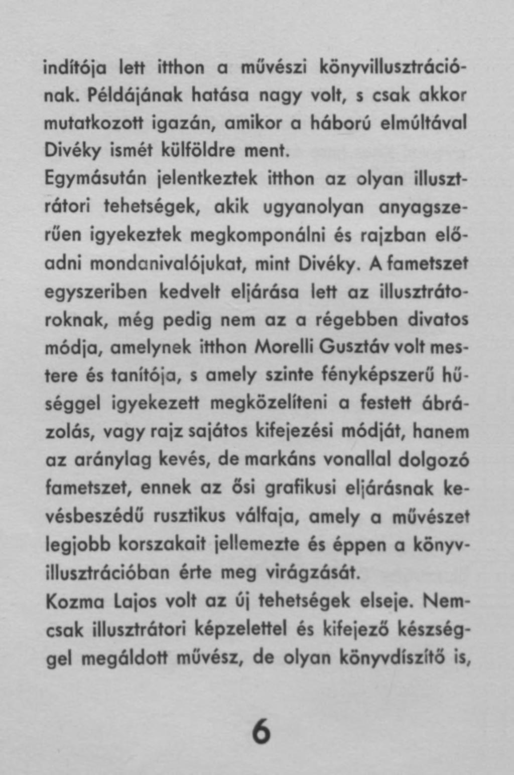 indítója lett itthon a művészi könyvillusztrációnak. Példájának hatása nagy volt, s csak akkor mutatkozott igazán, amikor a háború elmúltával Divéky ismét külföldre ment.