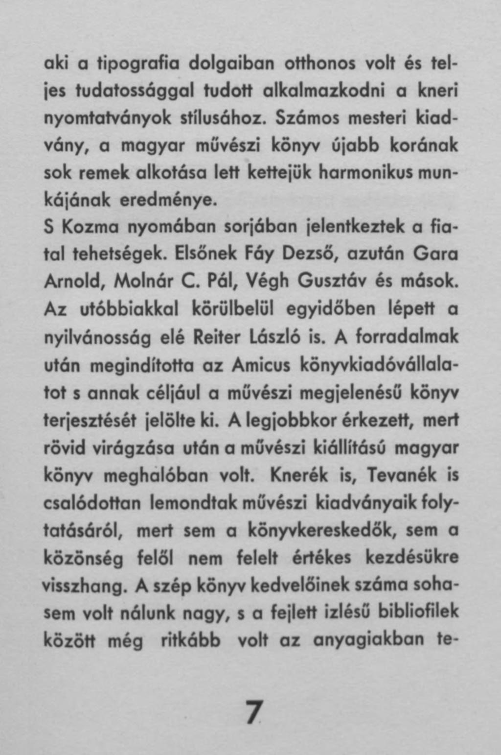 aki a tipográfia dolgaiban otthonos volt és teljes tudatossággal tudott alkalmazkodni a kneri nyomtatványok stílusához.