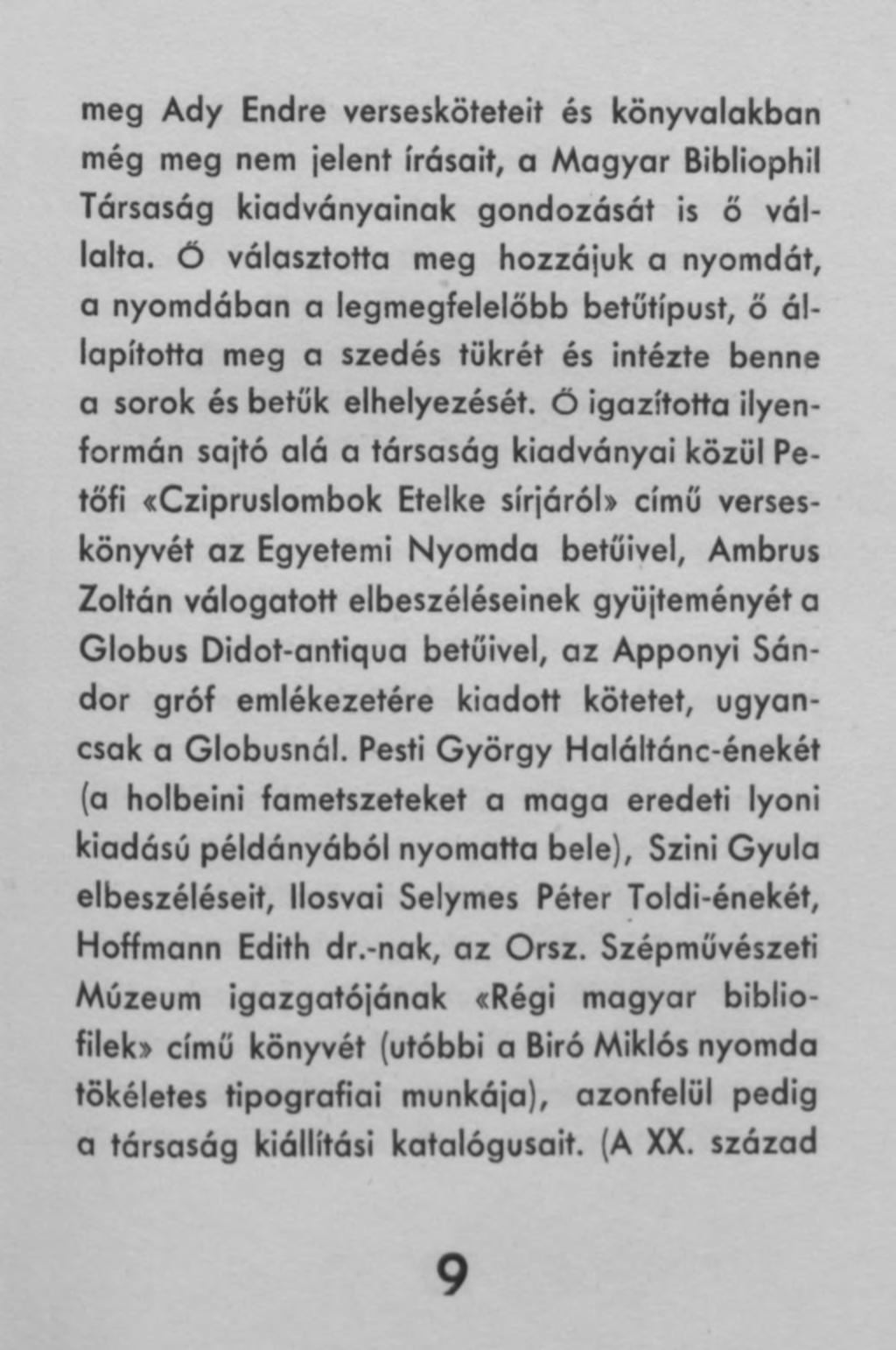 meg Ady Endre versesköteteit és könyvalakban még meg nem jelent írásait, a Magyar Bibliophil Társaság kiadványainak gondozását is ő vállalta.