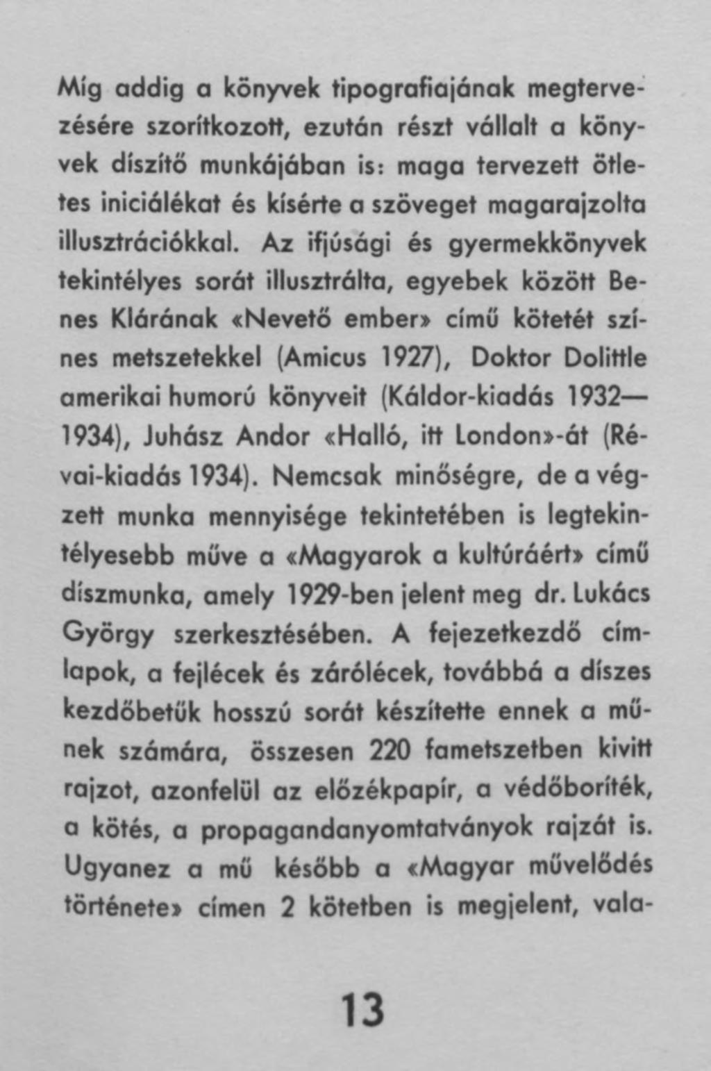 Míg addig a könyvek tipográfiájának megtervezésére szorítkozott, ezután részt vállalt a könyvek díszítő munkájában is: maga tervezett ötletes iniciálékat és kísérte a szöveget magarajzolta