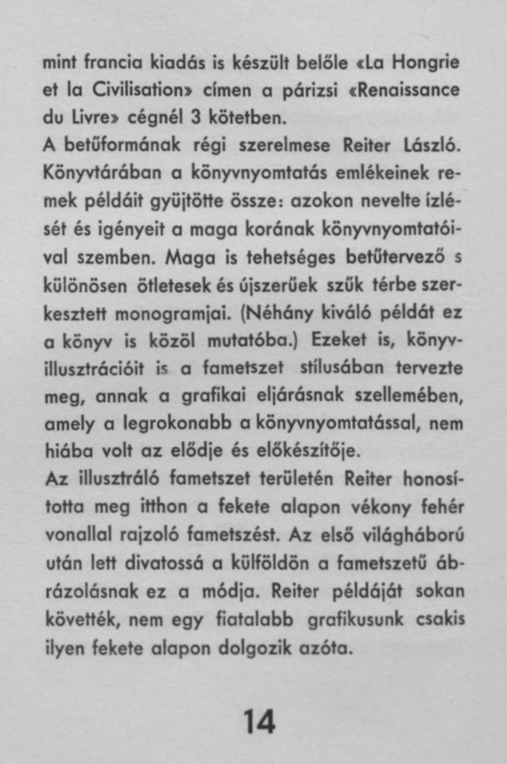 mint francia kiadás is készült belőle «La Hongrie et la Civilisation» címen a párizsi trenaissance du Livre» cégnél 3 kötetben. A betűformának régi szerelmese Reiter László.