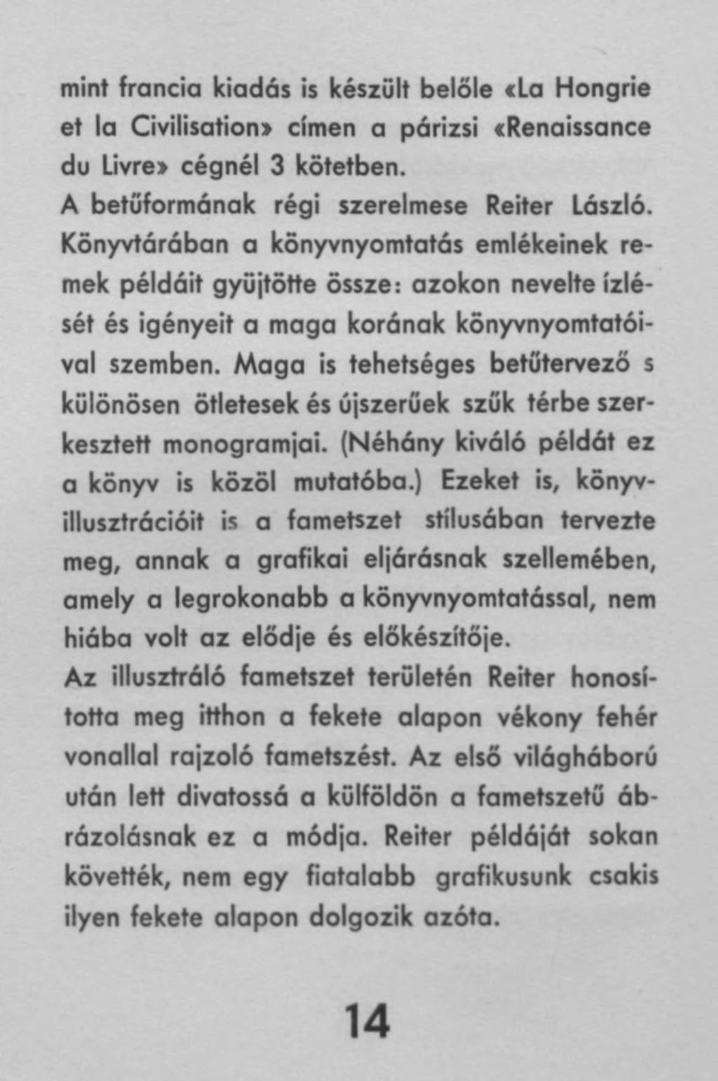 mint francia kiadás is készült belőle «La Hongrie et la Civilisation» címen a párizsi trenaissance du Livre» cégnél 3 kötetben. A betűformának régi szerelmese Reiter László.