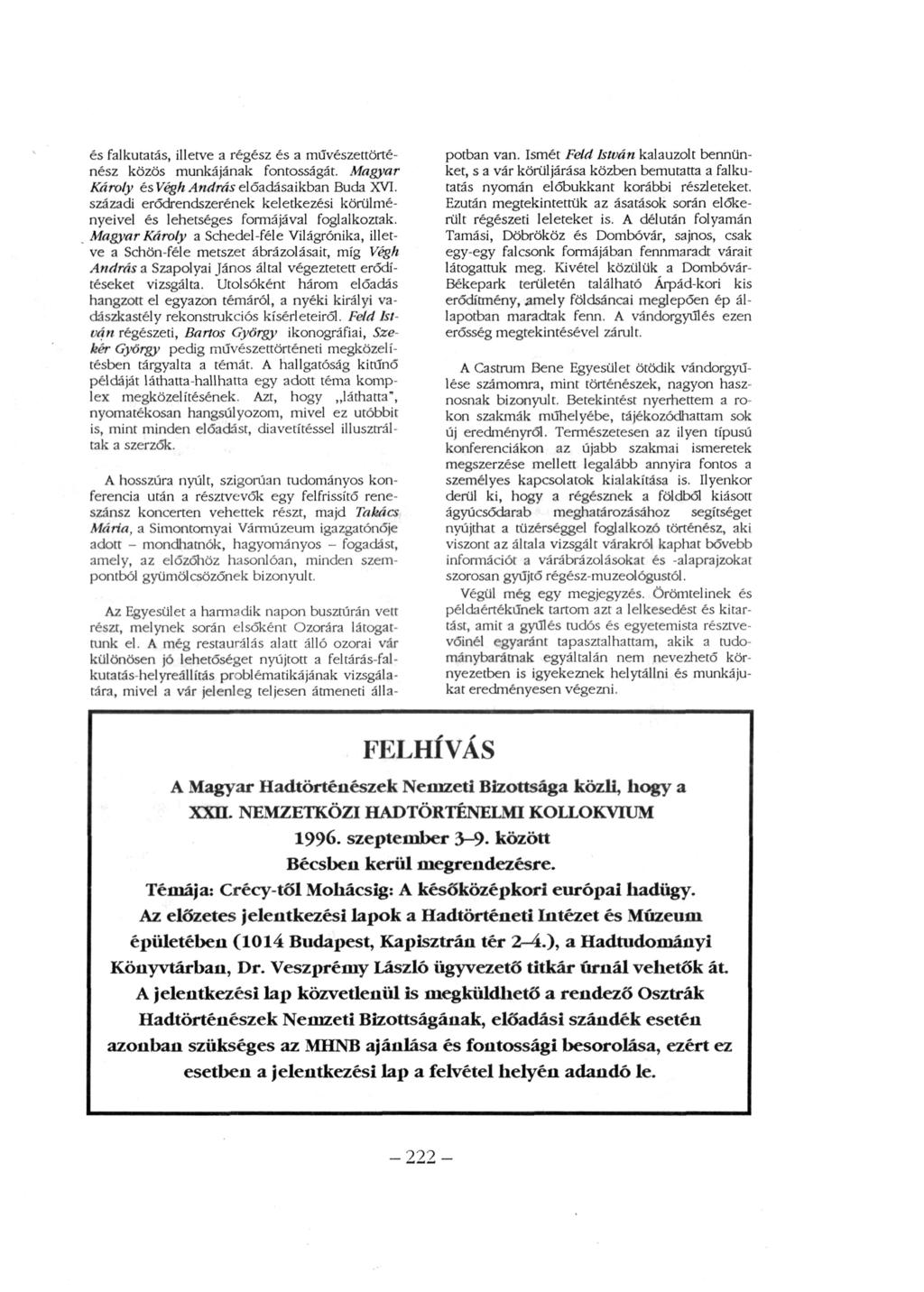 és falkutatás, illetve a régész és a művészettörténész közös munkájának fontosságát. Magyar Károly és Végh András előadásaikban Buda XVI.