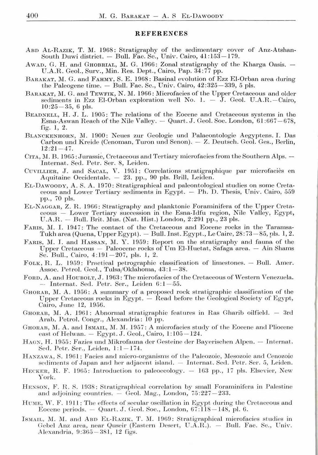 4 0 0 M. G. В ARAKAT A. S E l-daw oody REFERENCES A b d A l - R a z i k, T. M. 1968: Stratigraphy of the sedimentary cover of Anz-Atshan- South Duwi district. Bull. Fac. Sc., Univ. Cairo, 41:153 179.