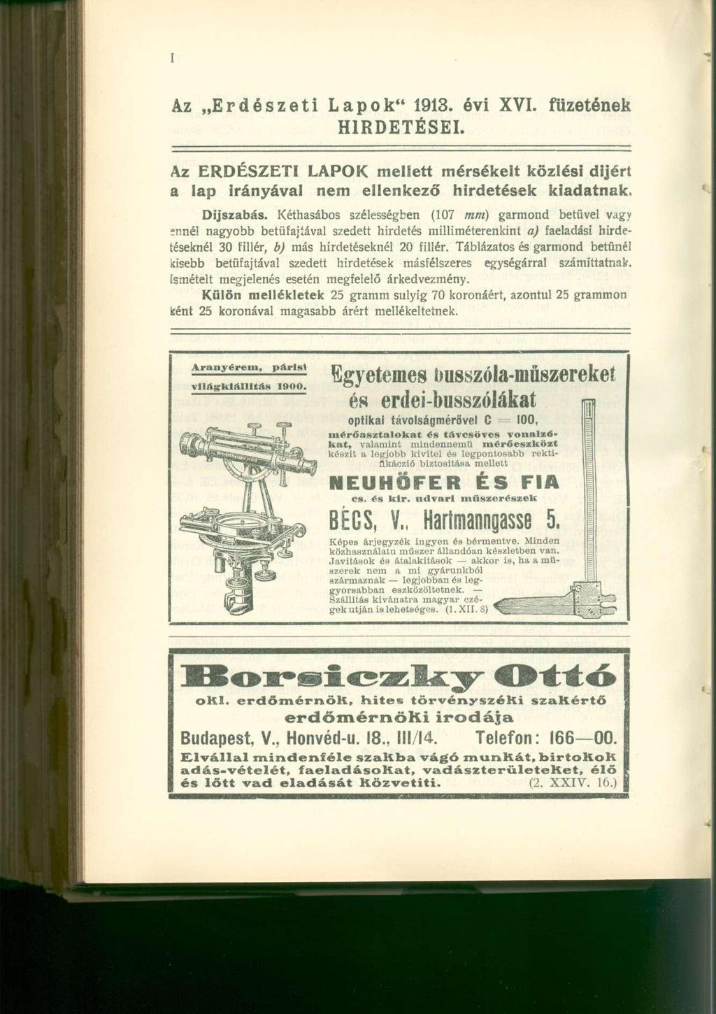 Az Erdészeti Lapok" 1913. évi XVI. füzetének HIRDETÉSEI. Az ERDÉSZETI LAPOK mellett mérsékelt közlési dijért a lap irányával nem ellenkező hirdetések kiadatnak. Díjszabás.