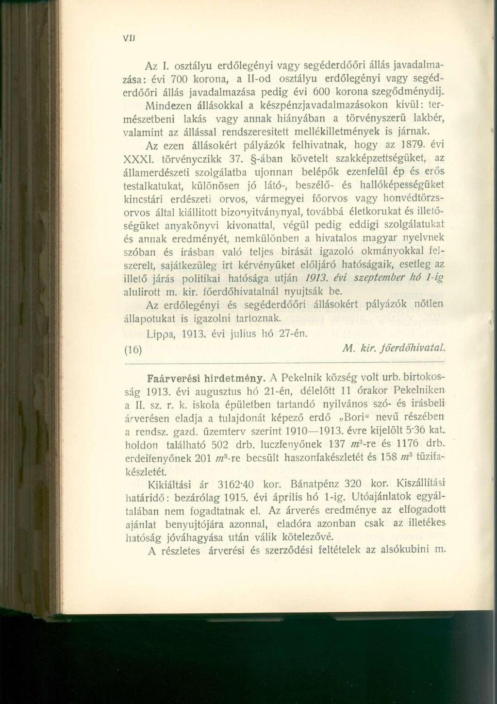 Az I. osztályú erdőlegényi vagy segéderdőőri állás javadalmazása: évi 700 korona, a Il-od osztályú erdőlegényi vagy segéderdőőri állás javadalmazása pedig évi 600 korona szegődménydij.