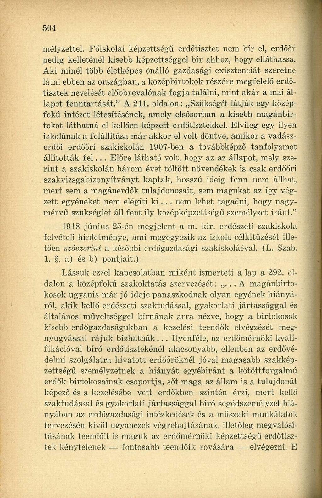 mélyzettel. Főiskolai képzettségű erdőtisztet nem bír el, erdőőr pedig kelleténél kisebb képzettséggel bír ahhoz, hogy elláthassa.