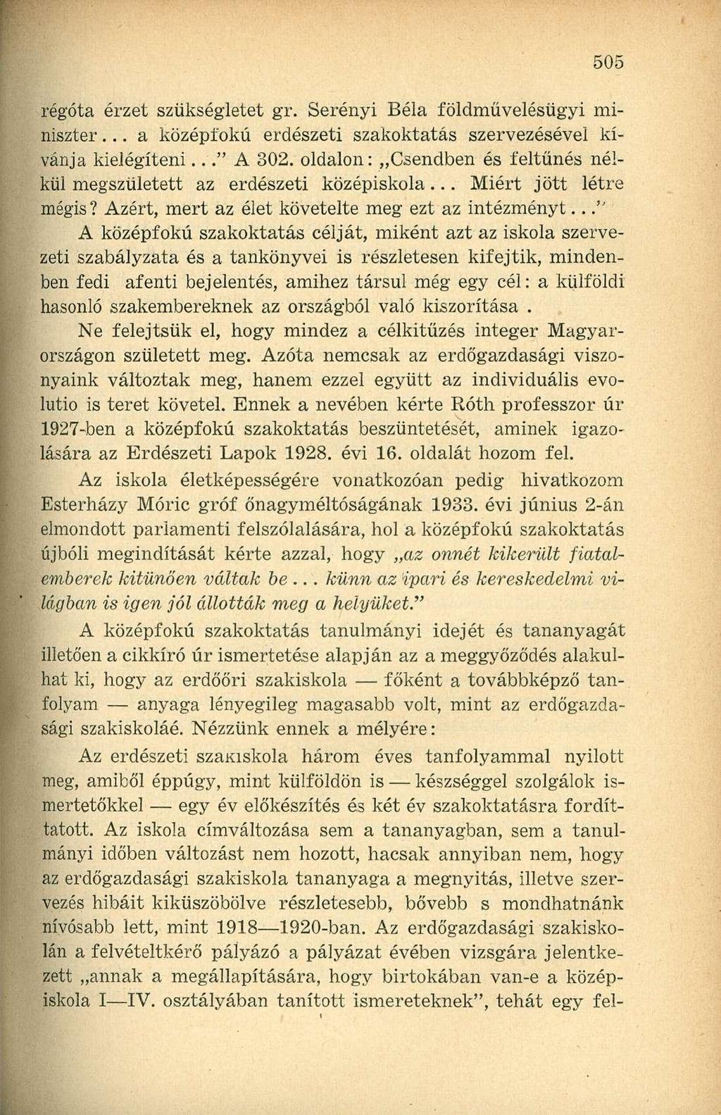 régóta érzet szükségletet gr. Serényi Béla földmüvelésügyi miniszter... a középfokú erdészeti szakoktatás szervezésével kívánja kielégíteni..." A 302.