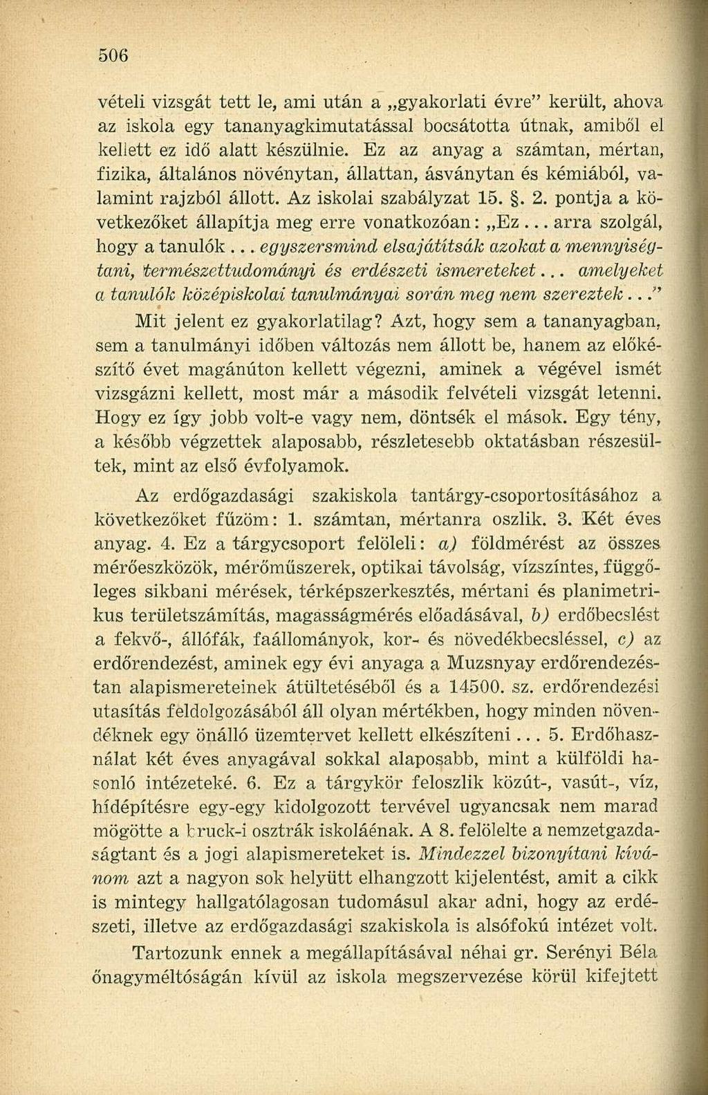 vételi vizsgát tett le, ami után a gyakorlati évre" került, ahova az iskola egy tananyagkimutatással bocsátotta útnak, amiből el kellett ez idő alatt készülnie.