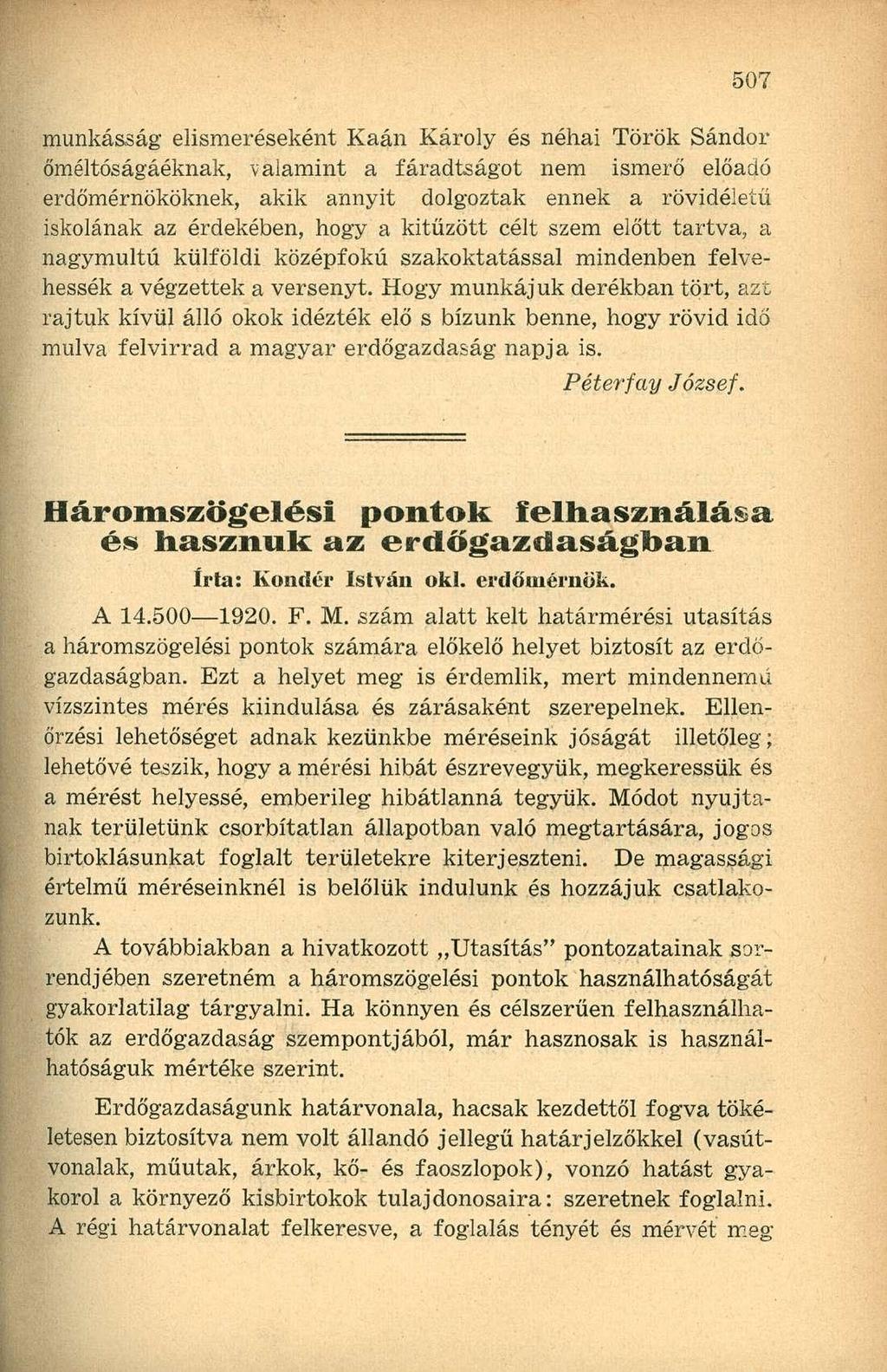 munkásság elismeréseként Kaán Károly és néhai Török Sándor őméltóságáéknak, valamint a fáradtságot nem ismerő előadó erdőmérnököknek, akik annyit dolgoztak ennek a rövidéletű iskolának az érdekében,