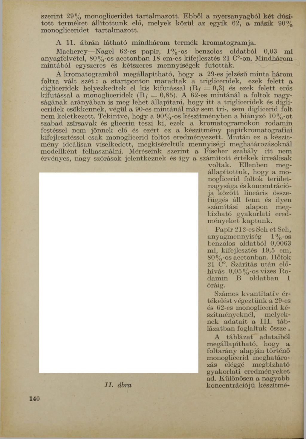 szerint % m onogliceridet tartalm azo tt. E bből a nyersanyagból k é t dúsíto tt term éket á llíto ttu n k elő, m elyek közül az egyik, a m ásik 90% m onogliceridet tartalm azo tt. A 11.