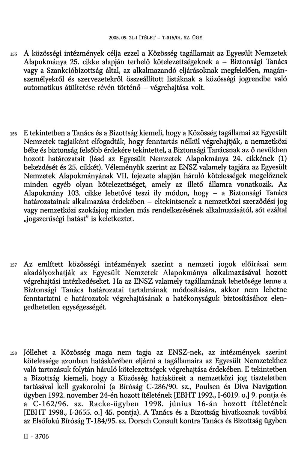 2005.09.21-1 ÍTÉLET - T-315/01. sz. ÜGY 155 A közösségi intézmények célja ezzel a Közösség tagállamait az Egyesült Nemzetek Alapokmánya 25.