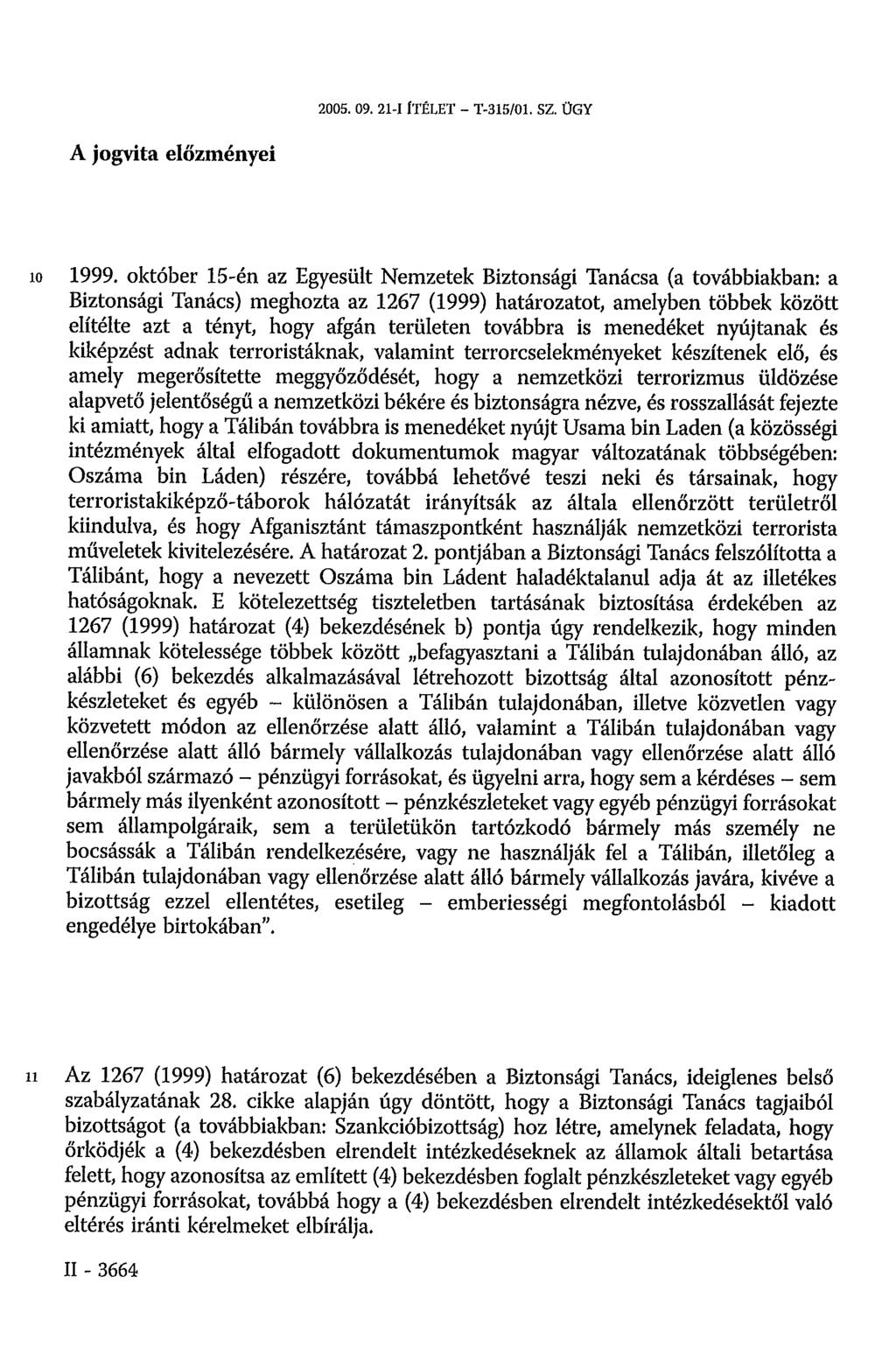 2005. 09. 21-I ÍTÉLET - T-315/01. SZ. ÜGY A jogvita előzményei 101999.