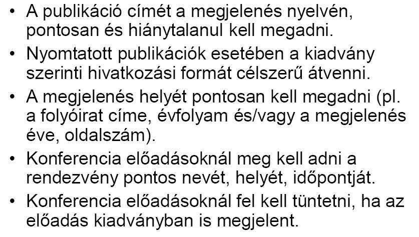 IRODALOMJEGYZÉK 2. önálló könyv esetén: Szerző(k) (évszám): Cím. Kiadó, kiadás helye (város). A könyv címét írhatjuk dőlt betűvel. könyv egy fejezetére, néhány oldalára: Szerző (évszám): Cím.