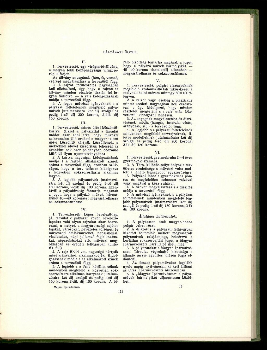 II. 1. Terveztessék egy virágtartó-állvány, a melyen több középnagyságú virágcserép elférjen. Az állvány anyagának (fém, fa, vessző, cserép) megválasztása a tervezőtől függ. 2.