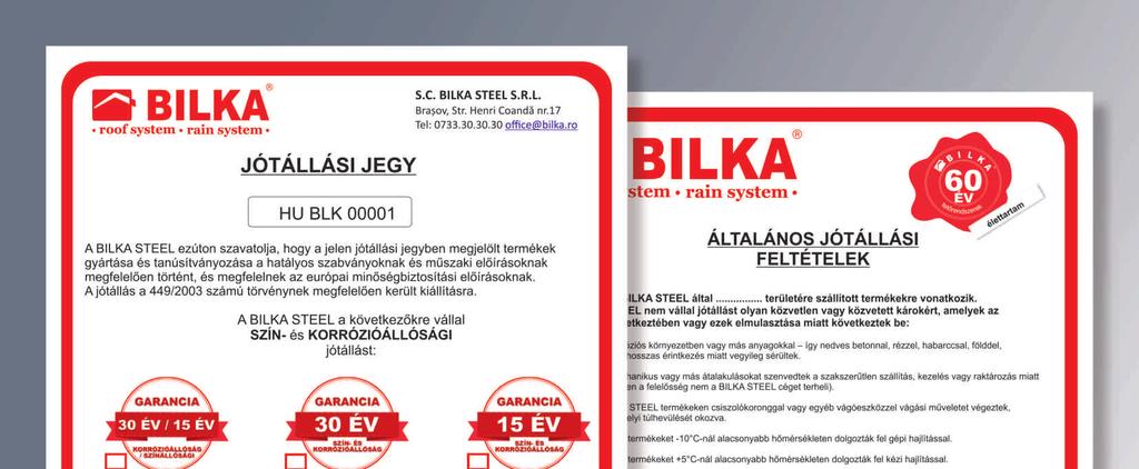 ÁLTALÁNOS GARANCIÁLIS FELTÉTELEK A garancia a BILKA STEEL által Magyarország területén kiszállított termékekre vonatkozik.