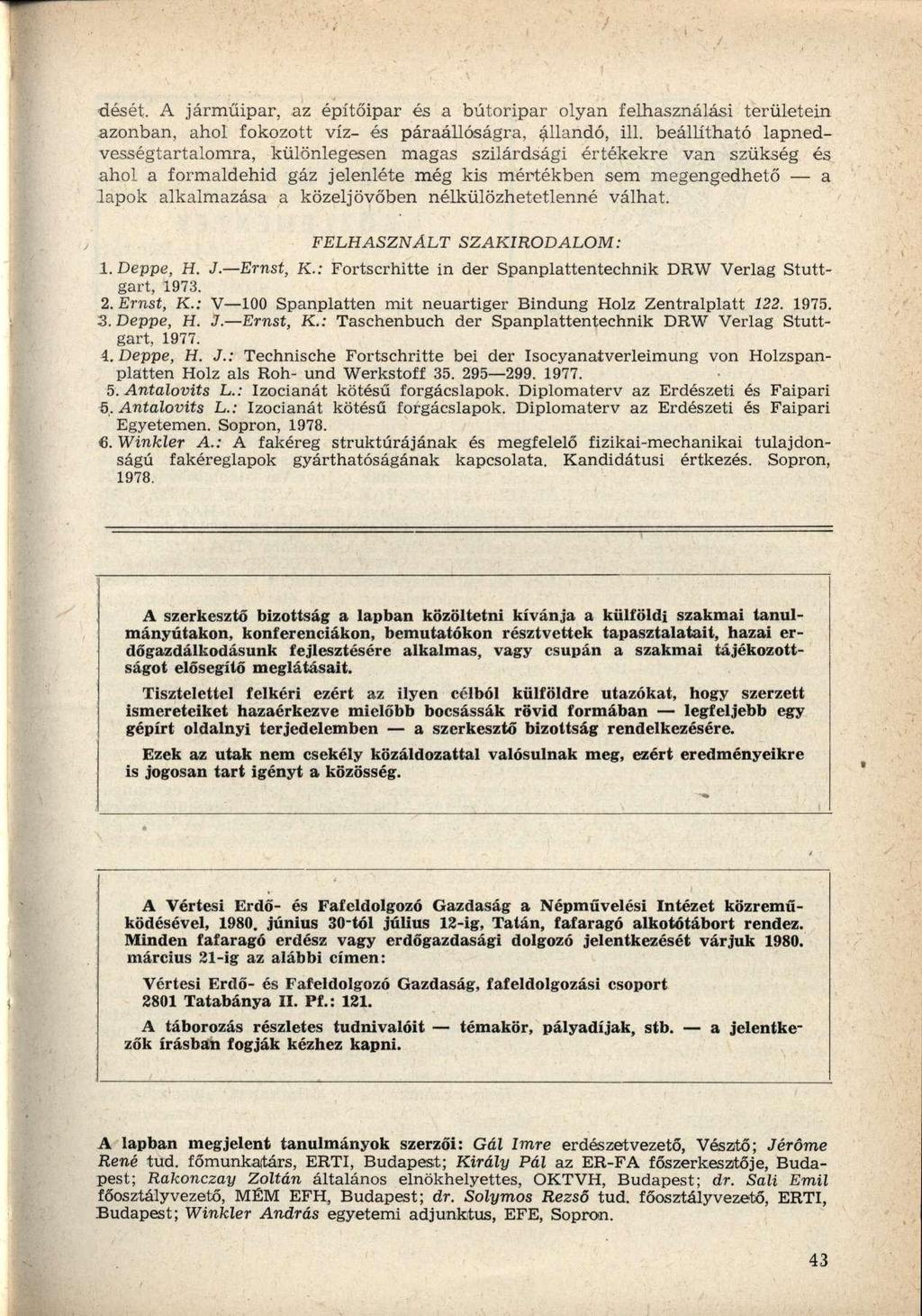 dését. A járműipar, az építőipar és a bútoripar olyan felhasználási területein azonban, ahol fokozott víz- és páraállóságra, állandó, ill.
