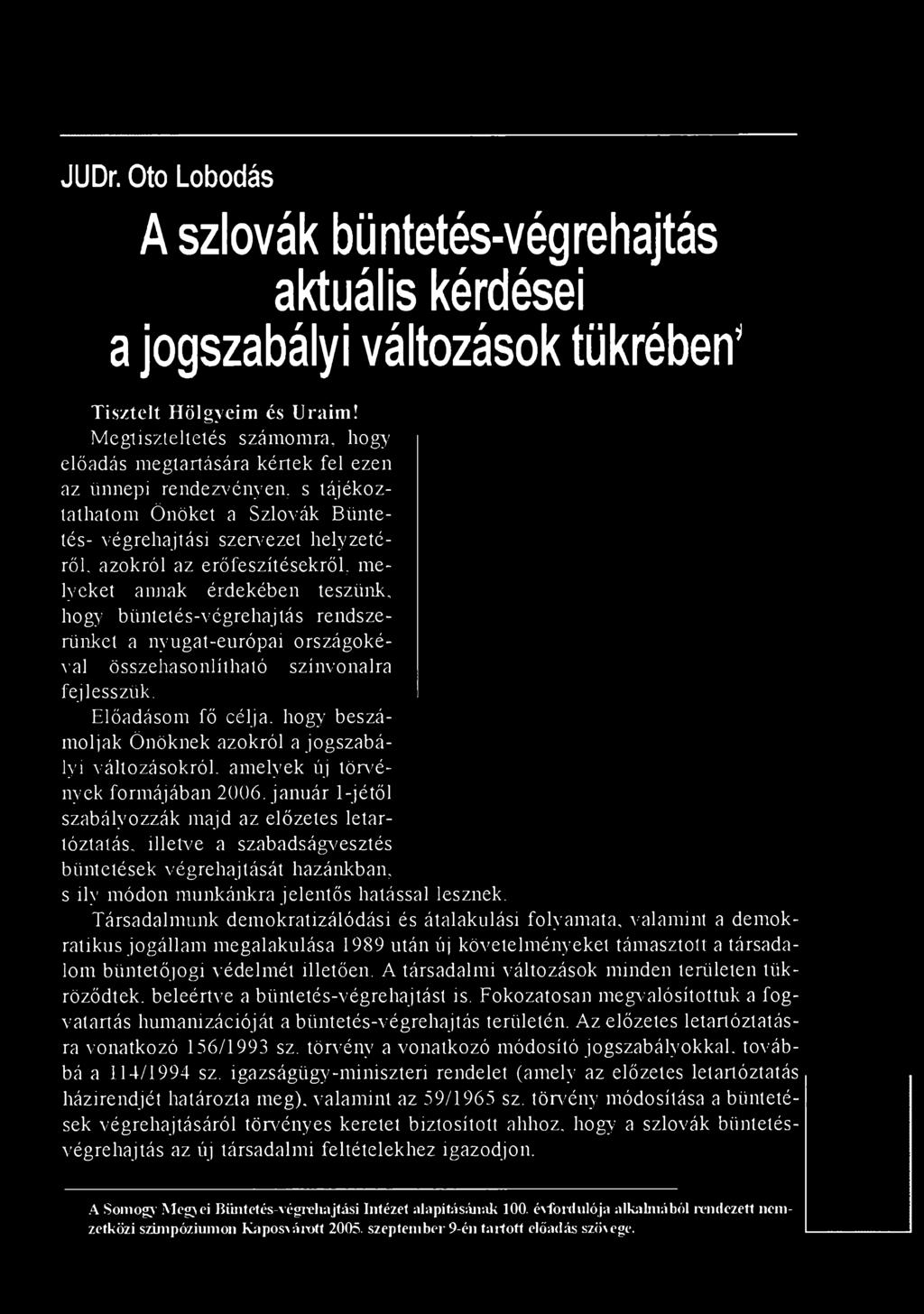 erőfeszítésekről, melyeket annak érdekében teszünk, hogy büntetés-végrehajtás rendszerünket a nyugat-európai országokéval összehasonlítható színvonalra fejlesszük.