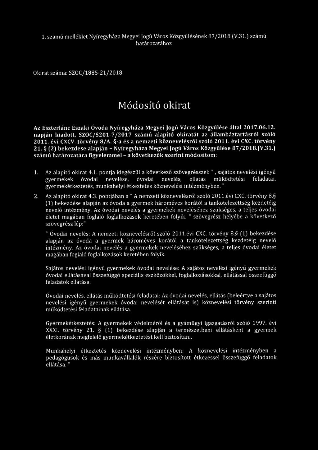 napján kiadott, SZOC/5201-7 /2017 számú alapító okiratát az államháztartásról szóló 2011. évi CXCV. törvény 8/A. -a és a nemzeti köznevelésről szóló 2011. évi CXC. törvény 21.