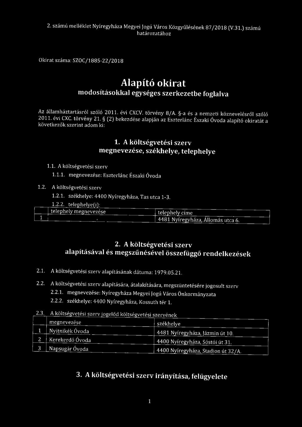 -a és a nemzeti köznevelésről szóló 2011. évi CXC. törvény 21. (2) bekezdése alapján az Eszterlánc Északi Óvoda alapító okiratát a következők szerint adom ki: 1.