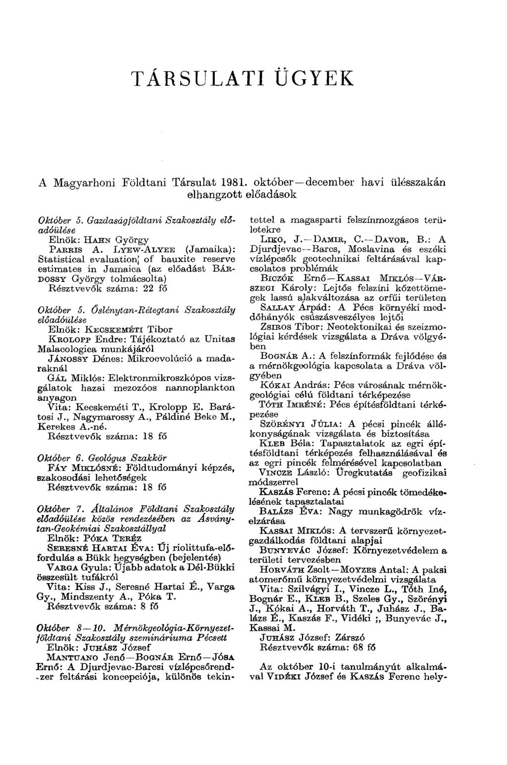 TÁRSULATI ÜGYEK A Magyarhoni Földtani Társulat 1981. október december havi ülésszakán elhangzott előadások Október 5. Gazdaságföldtani Szakosztály Elnök: HAHN György P ARRIS A.