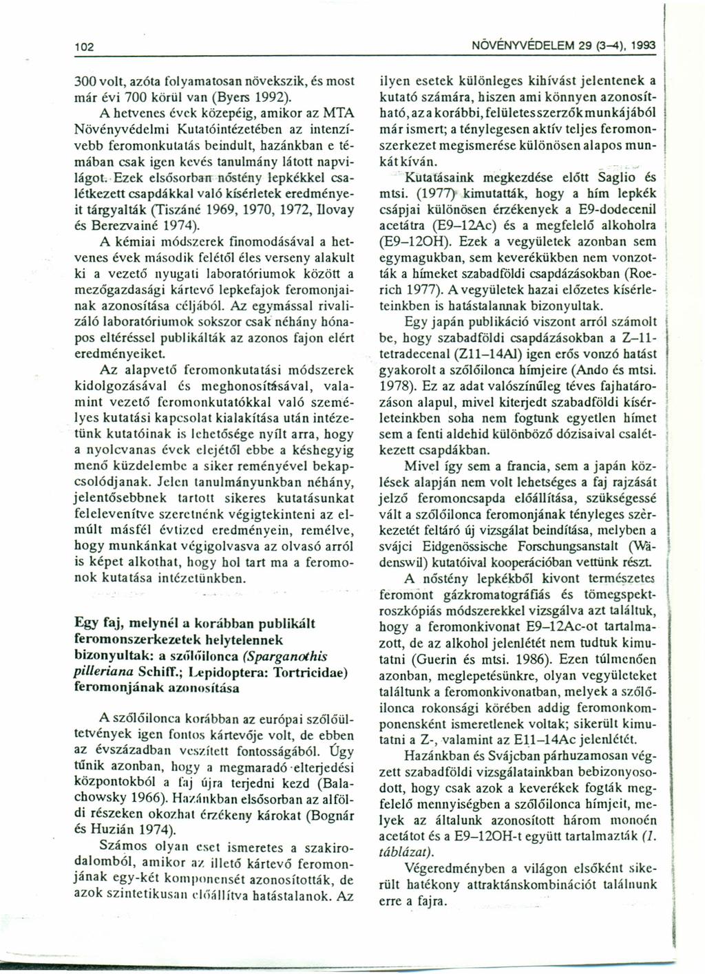 102 NÖVÉNYVÉDELEM 29 (3-4), 1993 300 volt, azóta folyamatosan növekszik, és most már évi 700 körül van (Byers 1992).
