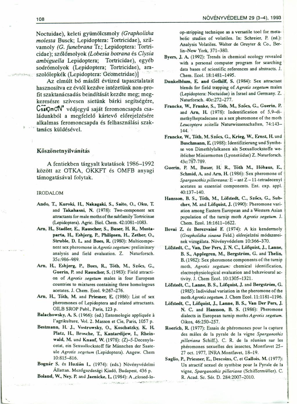 108 NÖVÉNYVÉDELEM 29 (3-4), 1993 :, c ;- ~ Noctuidae), keleti gyümölcsmoly (Grapholitha molesta Busck; Lepidoptera: Tortricidae), szilvamoly (G. funebrana Tr.