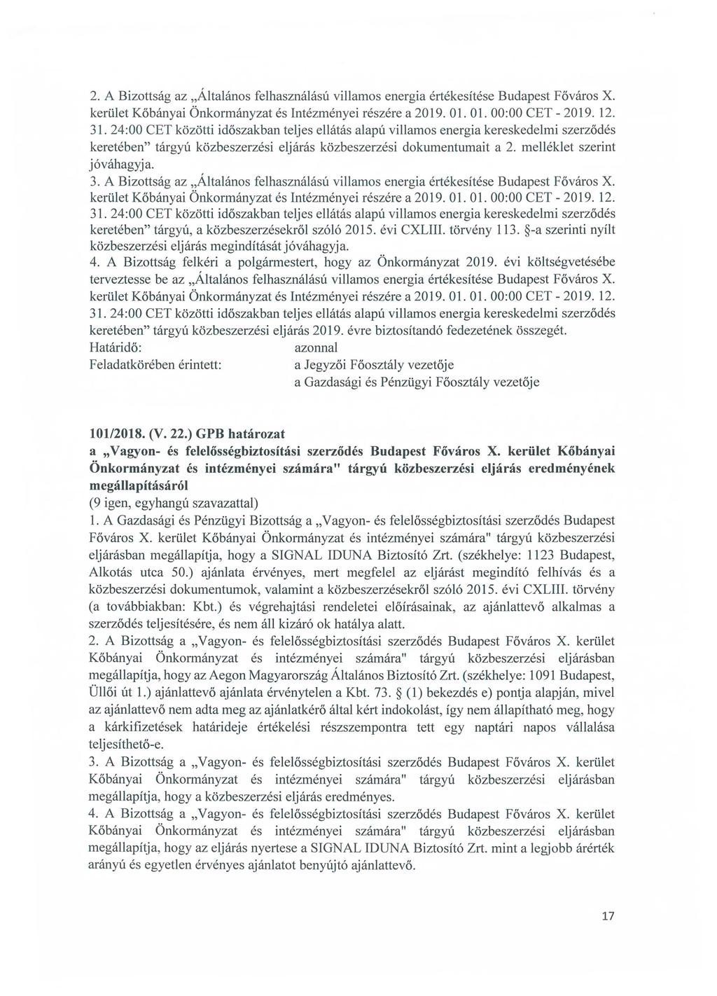 2. A Bizottság az Általános felhasználású villamos energia értékesítése Budapest Főváros X. kerület Kőbányai Önkormányzat és Intézményei részére a 2019.01.01. 00:00 CET- 2019. 12. 31.