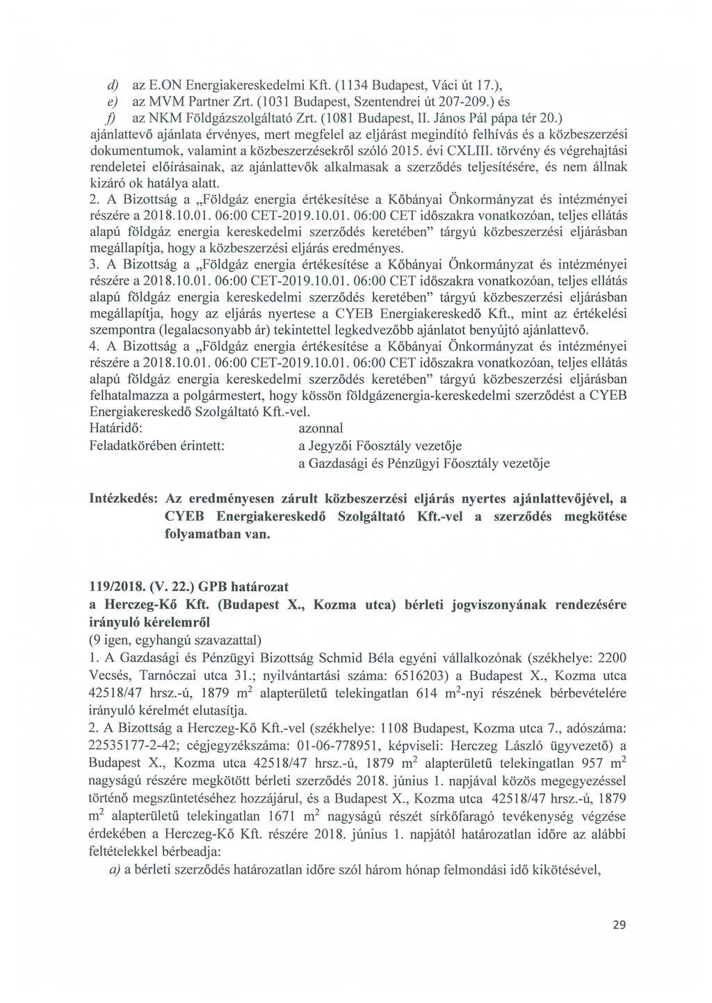 d) az E.ON Energiakereskedelmi Kft. (1134 Budapest, Váci út 17.), e) az MVM Partner Zrt. (1031 Budapest, Szentendrei út 207-209.) és j) az NKM Földgázszolgáltató Zrt. (1081 Budapest, II.