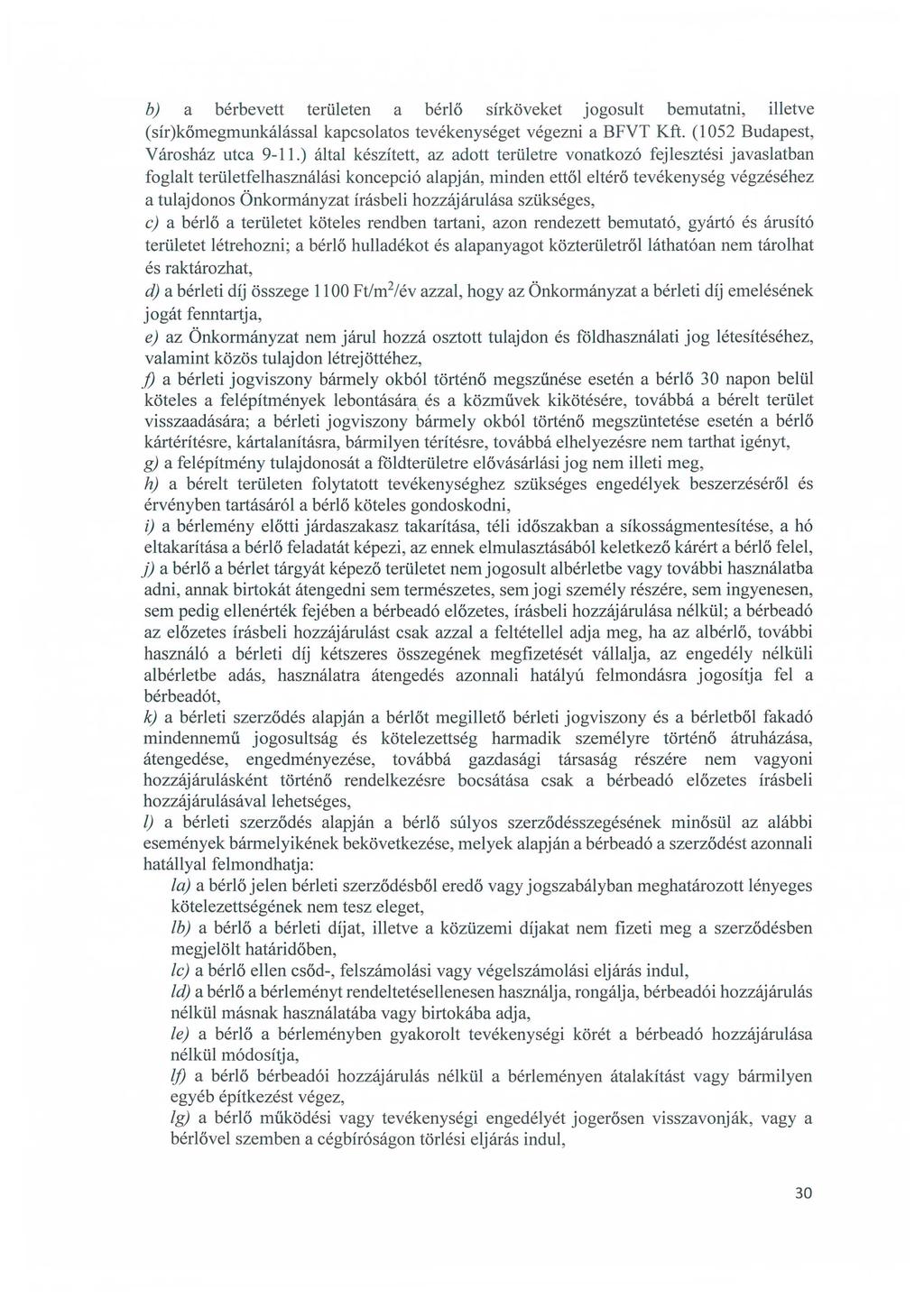 b) a bérbevett területen a bérlő sírköveket jogosult bemutatni, illetve (sír)kőmegmunkálással kapcsolatos tevékenységet végezni a BFVT Kft. (1052 Budapest, Városház utca 9-11.