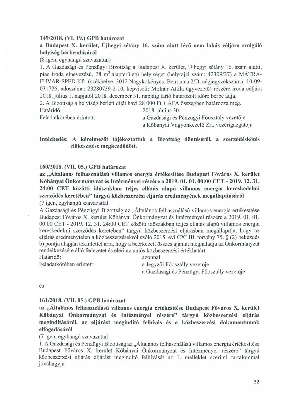 149/2018. (VI. 19.) GPB határozat a Budapest X. kerület, Újhegyi sétány 16. szám alatt lévő nem lakás céljára szolgáló helyiség bérbeadásáról (8 igen, egyhangú szavazattal) 1.