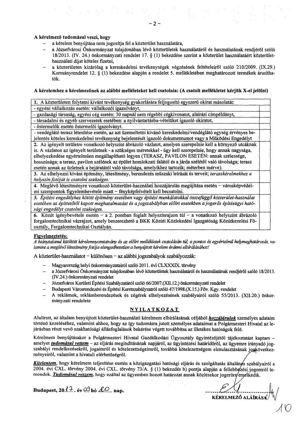 - 2 - A kérelmező tudomásul veszi, hogy - a kérelem benyújtása nem jogosítja fel a közterület használatára, - a Józsefvárosi Önkormányzat tulajdonában lévő közterületek használatáról és használatának