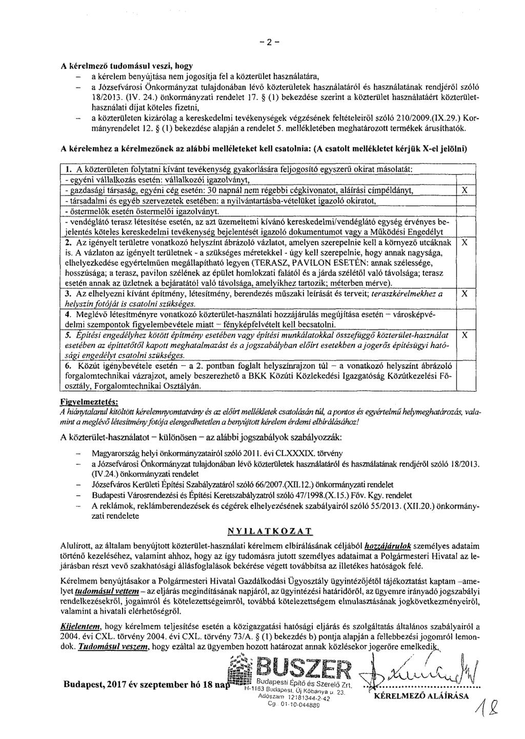 -2 - A kérelmező tudomásul veszi, hogy - a kérelem benyújtása nem jogosítja fel a közterület használatára, a Józsefvárosi Önkormányzat tulajdonában lévő közterületek használatáról és használatának