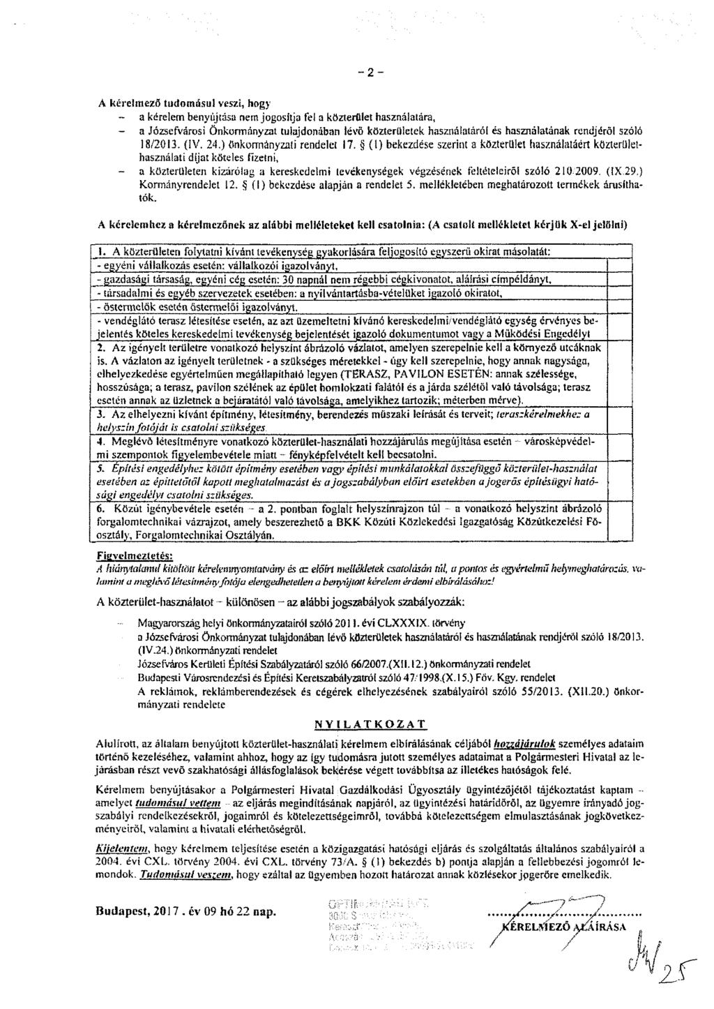 - 2 - A kérelmező tudomásul veszi, hogy - a kérelem benyújtása nem jogosítja fel a közterület használatára, - a Józsefvárosi Önkormányzat tulajdonában lévő közterületek használatáról és használatának
