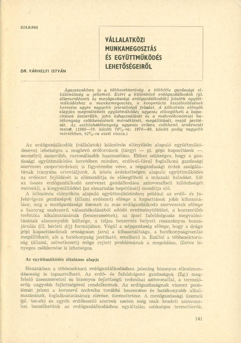 634.0.944 DR. VARHELYI ISTVÁN VÁLLALATKÖZI MUNKAMEGOSZTÁS ÉS EGYÜTTMŰKÖDÉS LEHETŐSÉGEIRŐL Ágazatunkban is a többszektorúság, a többféle gazdasági elkülönültség ja jellemző.