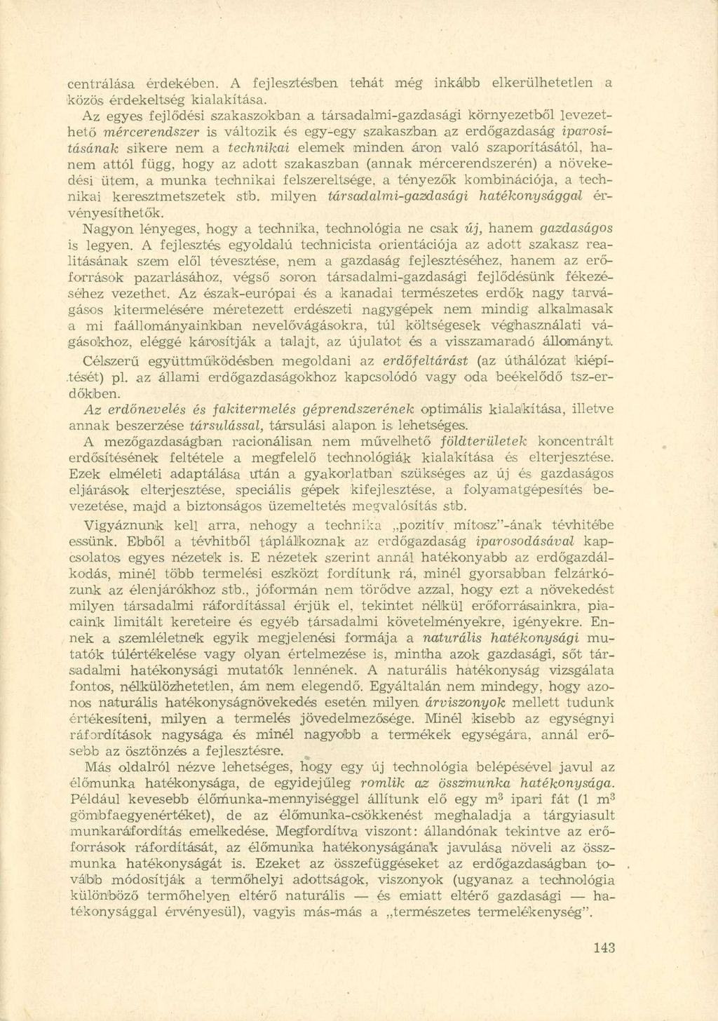 centrálása érdekében. A fejlesztésben tehát még inkább elkerülhetetlen a közös érdekeltség kialakítása.