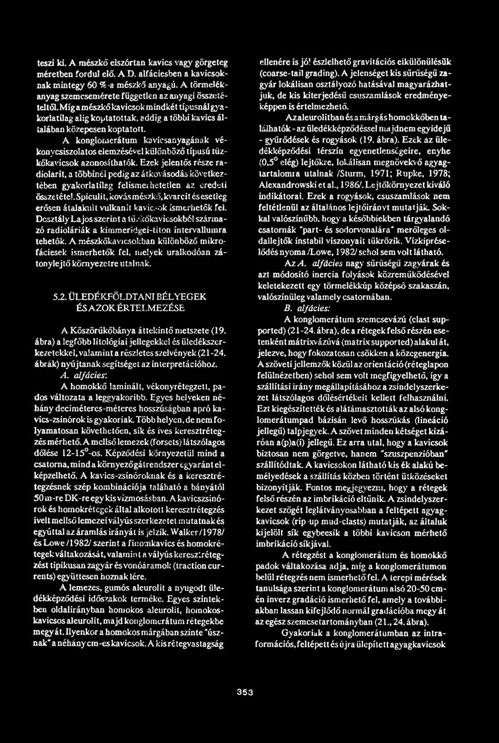 A konglomerátum kavicsanyagának vékonycsiszolatos elemzésével különböző típusú tűzkőkavicsok azonosíthatók.